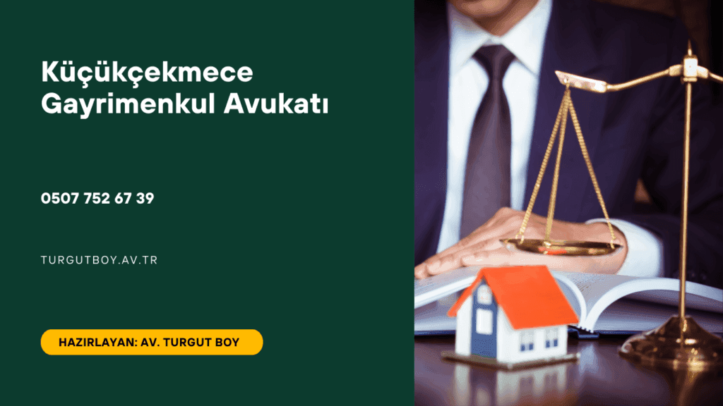 Küçükçekmece Gayrimenkul Avukatı