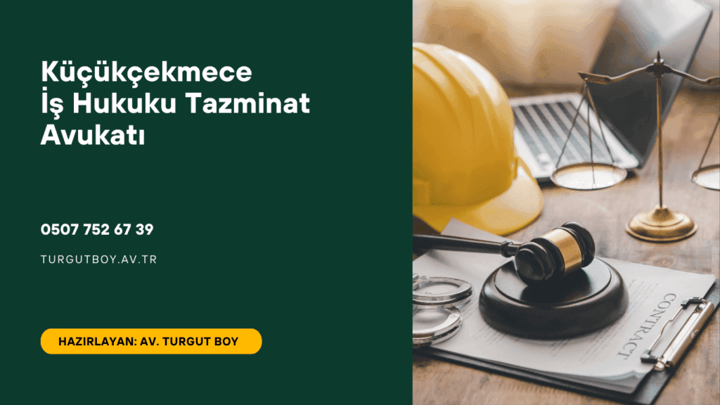 Küçükçekmece İş Hukuku Tazminat Avukatı
