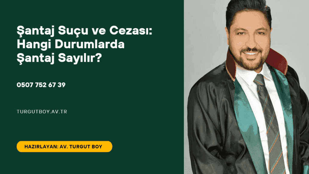 Şantaj Suçu ve Cezası: Hangi Durumlarda Şantaj Sayılır?