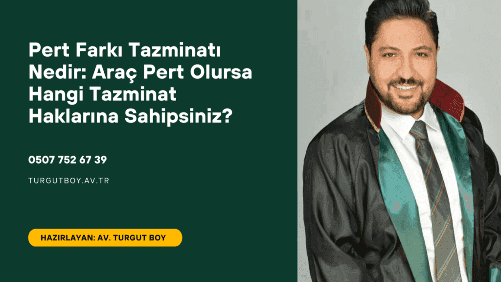 Pert Farkı Tazminatı Nedir: Araç Pert Olursa Hangi Tazminat Haklarına Sahipsiniz?