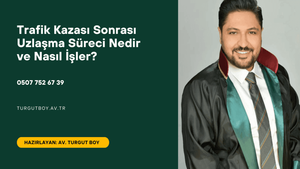 Trafik Kazası Sonrası Uzlaşma Süreci Nedir ve Nasıl İşler?