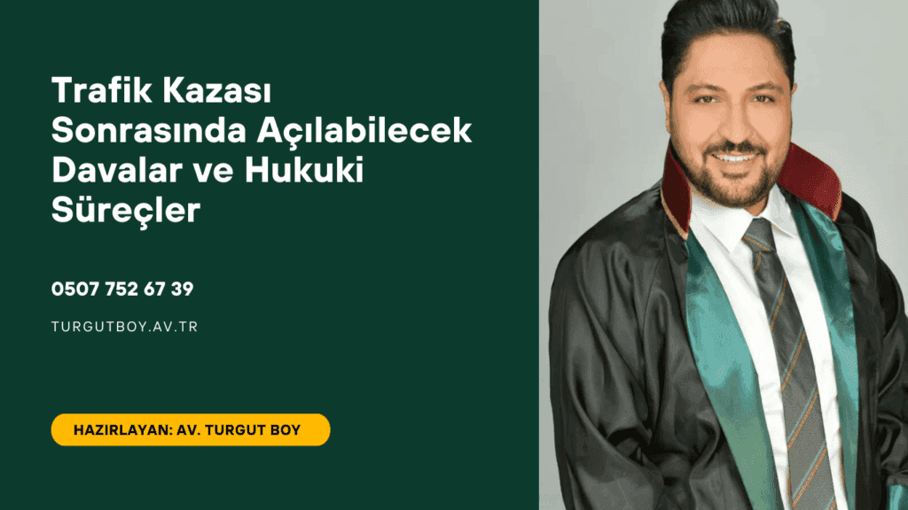 Trafik Kazası Sonrasında Açılabilecek Davalar ve Hukuki Süreçler