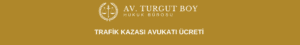 Trafik Kazası Avukatı ücreti